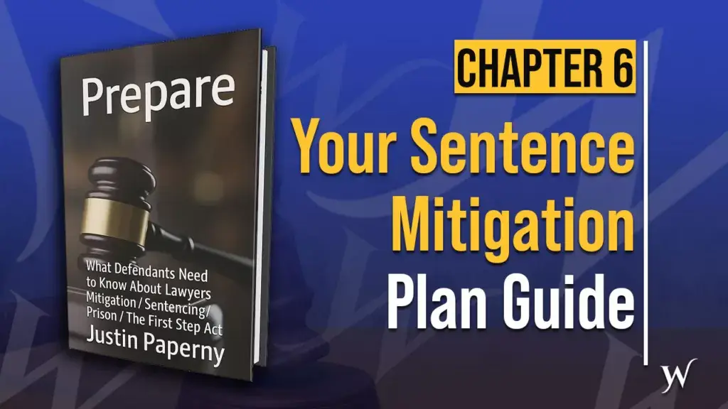 Sentencing Mitigation: The 3-Step Plan That Can Reduce Your Federal Prison Sentence | Chapter 6