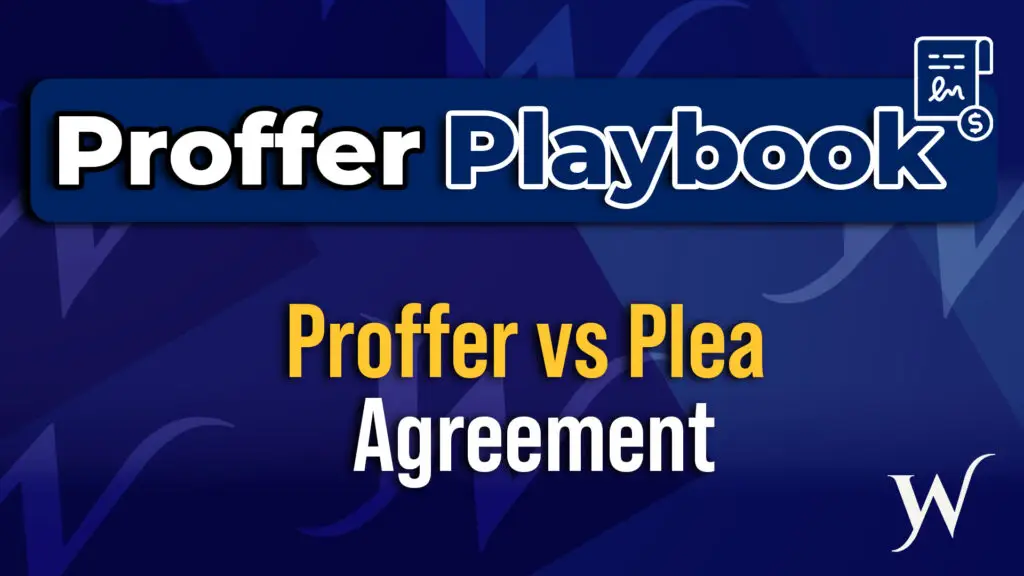 PROFFER VS. PLEA AGREEMENT: UNDERSTANDING THE DIFFERENCE