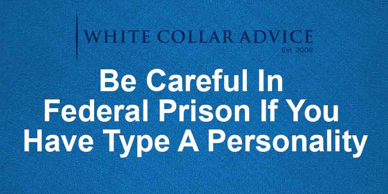 Be Careful In Federal Prison If You Have Type A Personality