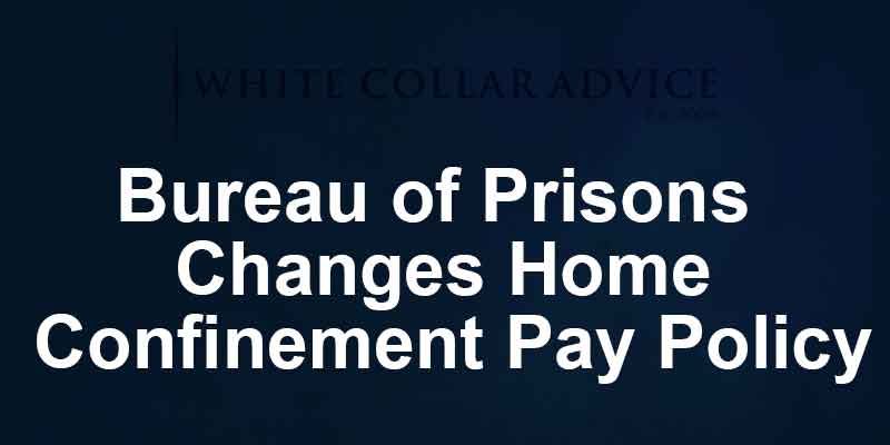 Bureau of Prisons Changes Home Confinement Pay Policy