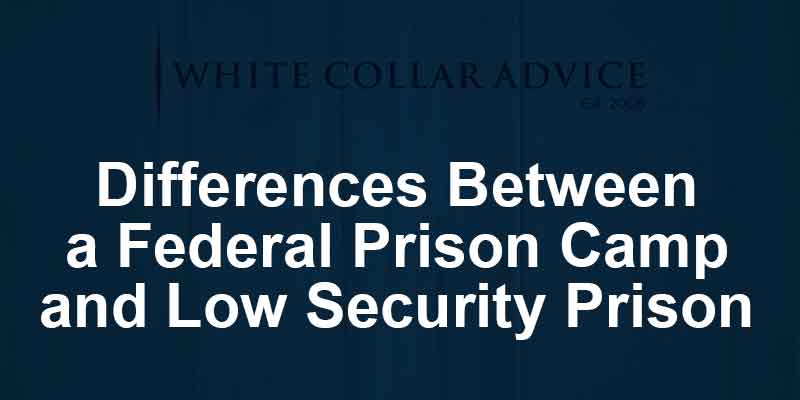 Differences Between a Federal Prison Camp and Low Security Prison