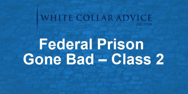 Federal Prison Gone Bad – Class 2