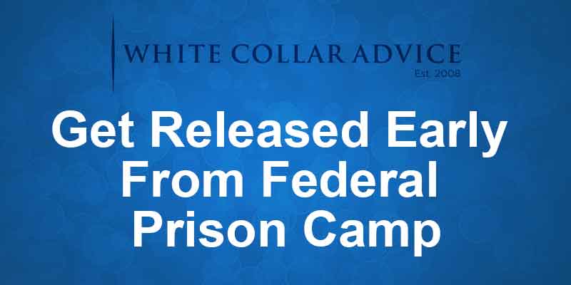 Get Released Early From Federal Prison Camp