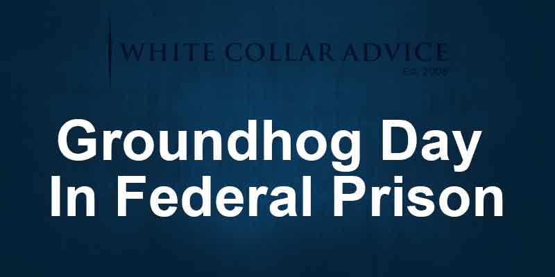 Groundhog Day In Federal Prison