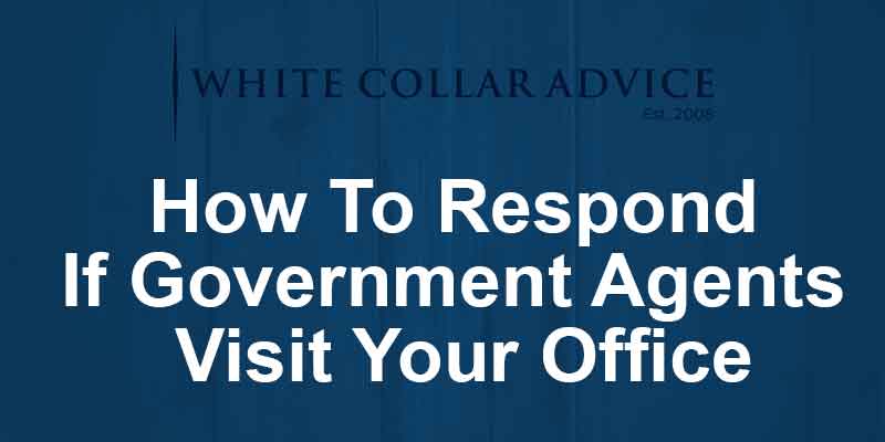 How To Respond If Government Agents Visit Your Office