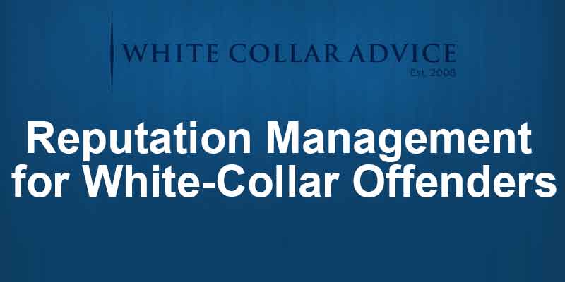 Reputation Management for White-Collar Offenders