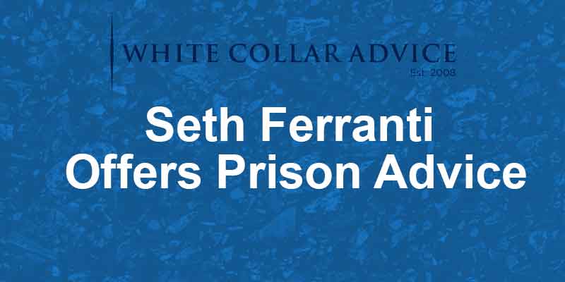 Seth Ferranti Offers Prison Advice