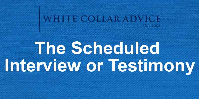 The Scheduled Interview or Testimony