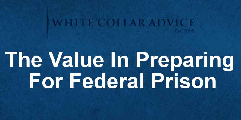 The Value In Preparing For Federal Prison