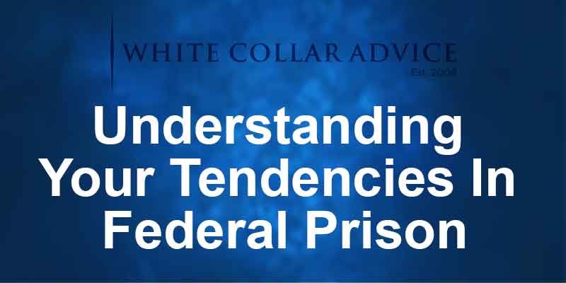 Understanding Your Tendencies In Federal Prison