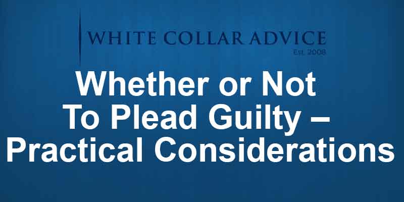 Whether or Not To Plead Guilty – Practical Considerations