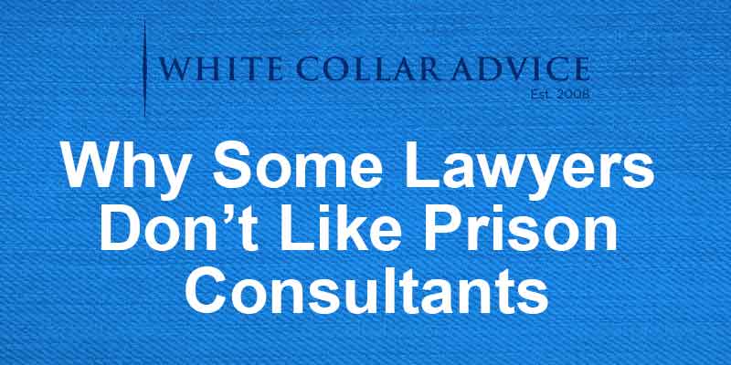 Why Some Lawyers Don’t Like Prison Consultants
