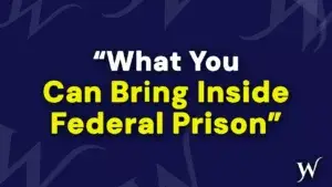 What CAN You Bring To Federal Prison?