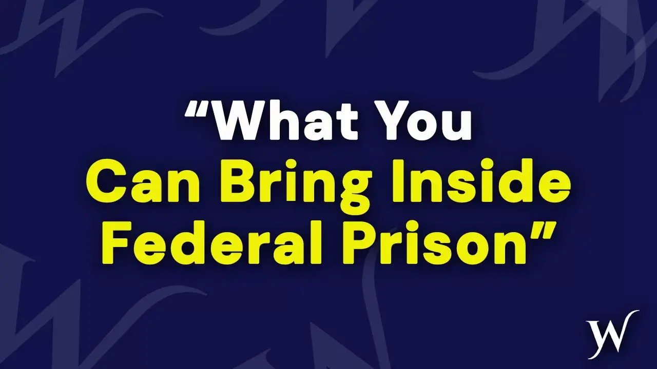 What CAN You Bring To Federal Prison?