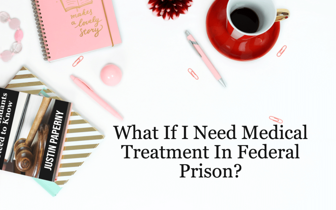 What if I Need Medical Treatment in Federal Prison?