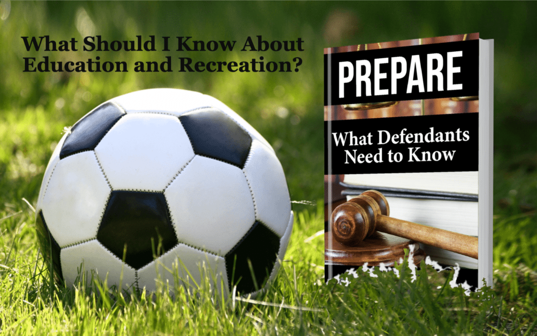 What Should I know About Education and Recreation in Federal Prison? (Chapter 17)