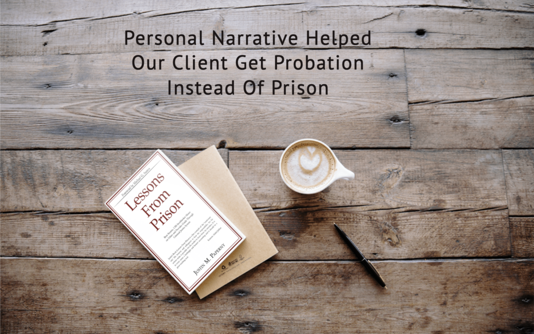 Personal Narrative Helped Our Client Get Probation Instead Of Prison