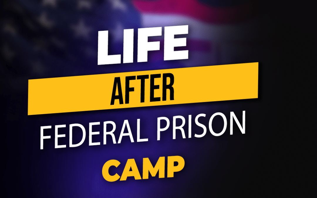 Life After Federal Prison Camp (Chapter 2)