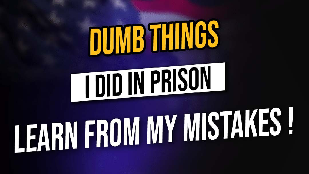 Dumb Things I Did In Federal Prison