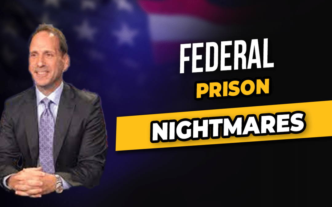 Federal Prison Nightmares!