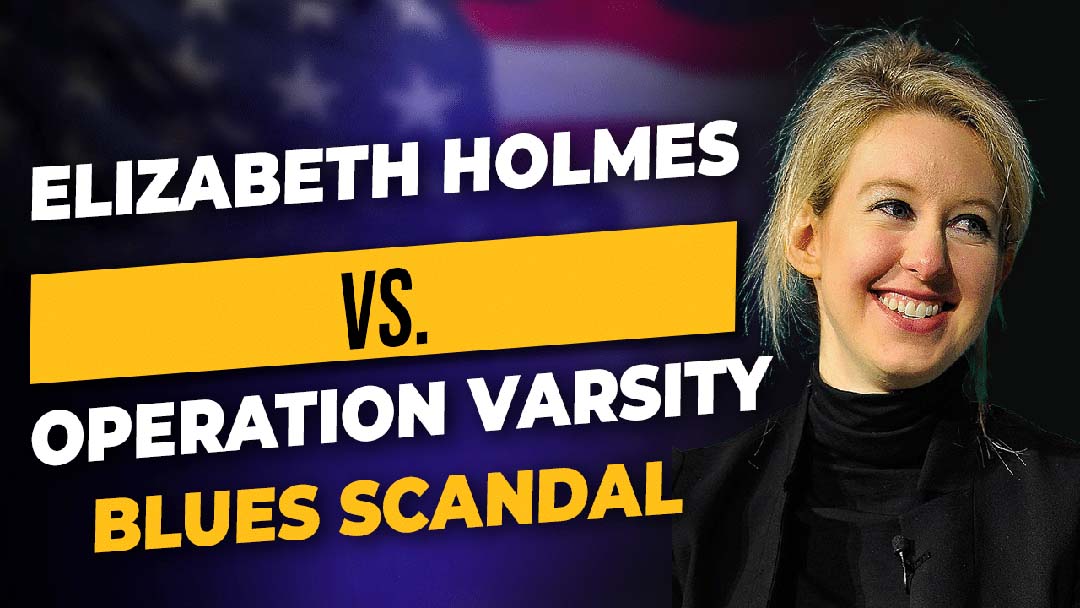 Elizabeth Holmes Trial (UNEARNED POWER) VS. Operation Varsity Blues