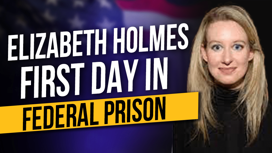 Theranos CEO, Elizabeth Holmes: First Day in Federal Prison