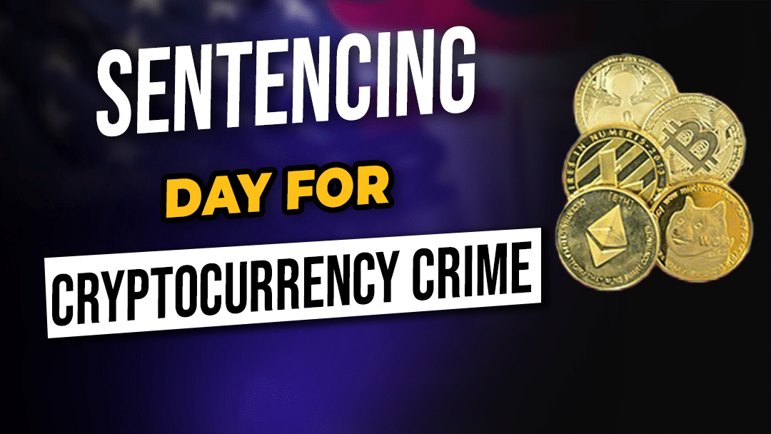 Sentencing Day For Cryptocurrency Crime