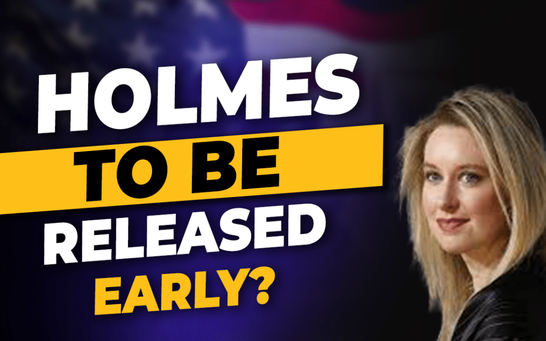 Elizabeth Holmes To Be Released Early From Federal Prison