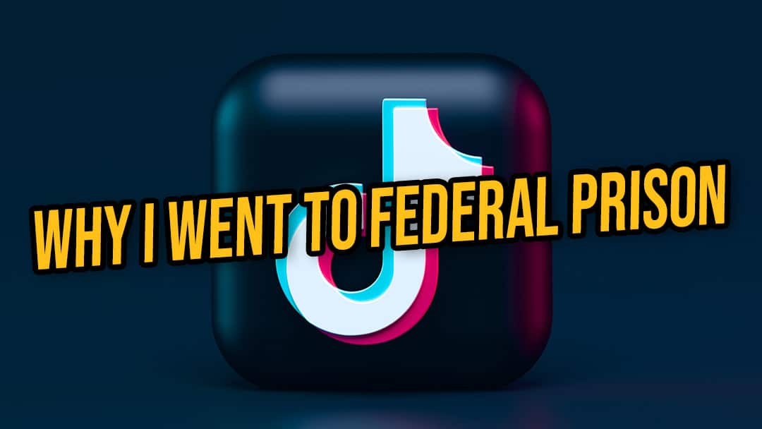 Why I Went To Federal Prison (Tik Tok Version)